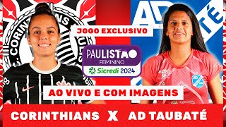 🔴 CORINTHIANS X AD TAUBATÉ | AO VIVO E COM IMAGENS | PAULISTÃO FEMININO SICREDI NO CAMISA 21!