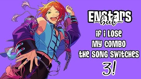 Enstars but if I lose my combo the song switches V3