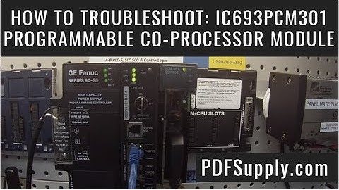 How-To Troubleshoot: IC693PCM301 Programmable Co-processor Module (GE Fanuc 90-30 PLC)