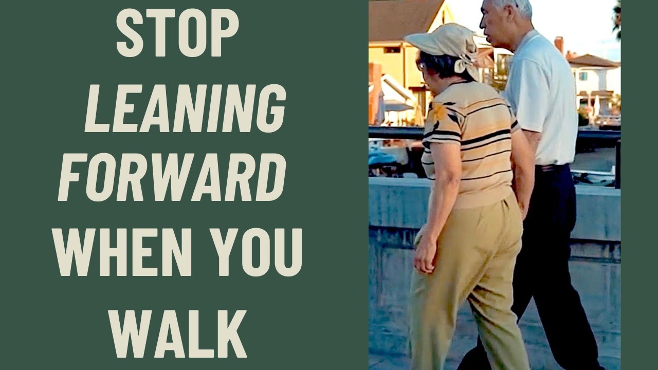 Seniors How To Stop Leaning Forward When You Walk YouTube Seniors How To Stop Leaning Forward When You Walk YouTube