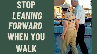 Seniors: How to Stop leaning forward when you walk!