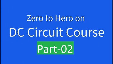 02. Zero to Hero on DC Circuit Part-02