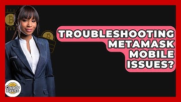 Troubleshooting MetaMask Mobile Issues? - CryptoBasics360.com