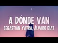 Sebastián Yatra, Álvaro Díaz - A Dónde Van (Letra/Lyrics)