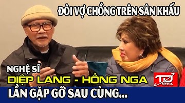 Nghệ sĩ Diệp Lang - Hồng Nga:  Lần gặp gỡ sau cùng