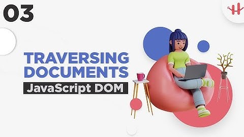 3.Javascript HTML DOM Bangla Tutorial | Traversing DOM Elements Using Javascript Html DOM