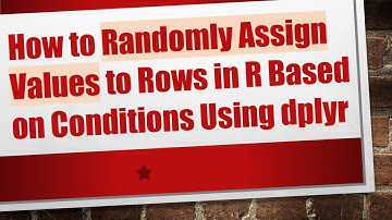 How to Randomly Assign Values to Rows in R Based on Conditions Using dplyr