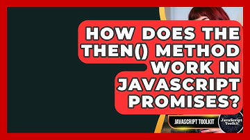 How Does The Then() Method Work In JavaScript Promises? - JavaScript Toolkit