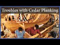 Acorn to Arabella - Journey of a Wooden Boat - Episode 107: Trouble with Cedar Planking