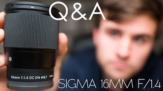 SIGMA 16MM 1.4 YOUR QUESTIONS ANSWERED