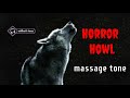 horror message ringtone # howl