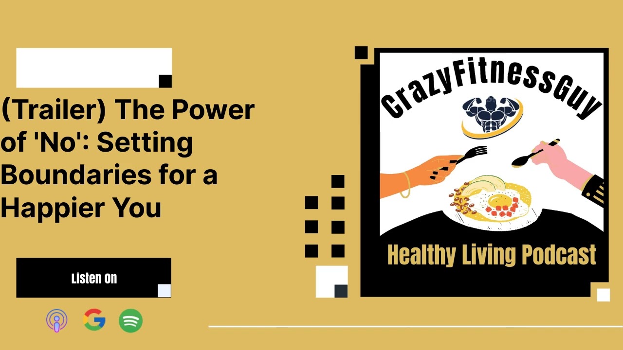CrazyFitnessGuy Healthy Living Podcast - (Trailer) The Power of 'No': Setting Boundaries for a...