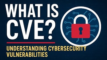 What is CVE? Understanding Cybersecurity Vulnerabilities