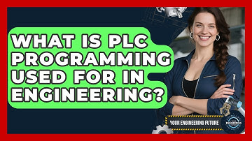 What Is PLC Programming Used For in Engineering? - Your Engineering Future