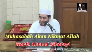 Muhasabah Nikmat Allah, Membuat Kita Terus Bersyukur | Habib Ahmad Alhabsyi