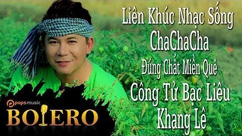 Liên Khúc Nhạc Sống ChaChaCha Công Tử Bạc Liêu | Khang Lê