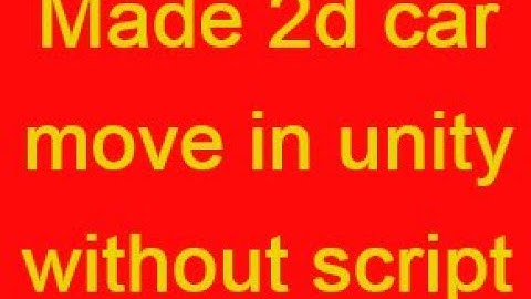 Unity 2d car move without script