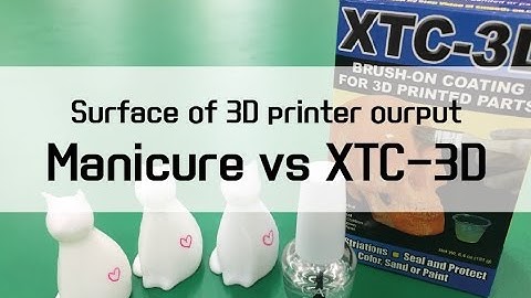 Compare the surface of 3D printer ( Manicure vs XTC-3D)