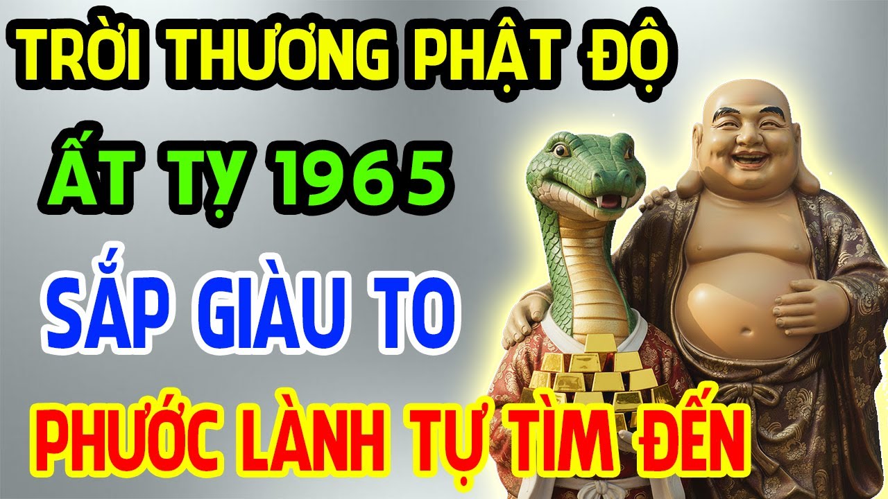 Trời Thương Phật Độ, Ất Tỵ 1965 Sắp Phát Tài Giàu To, Phước Lành Tự Tìm Đến Nếu Có 11 Dấu Hiệu