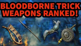 I rank every Bloodborne Trick Weapon from worst to best!