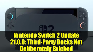 Nintendo Switch 2 Update 21.0.0: Third-Party Docks Not Deliberately Bricked