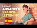 20 Minutes of Advanced Spanish Listening Practice (C1 Level) || Podcast for Fluency