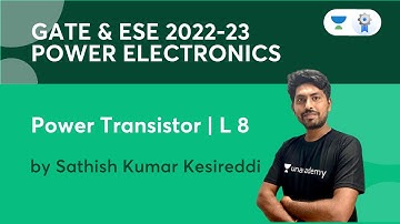 Power Transistor | L8 | Power Electronics | GATE & ESE 2022-23 | Sathish Kumar Kesireddi