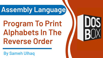 Program to Print Alphabets in Reverse Order In Assembly Language | DosBox | 8086 | Sameh UlHaq