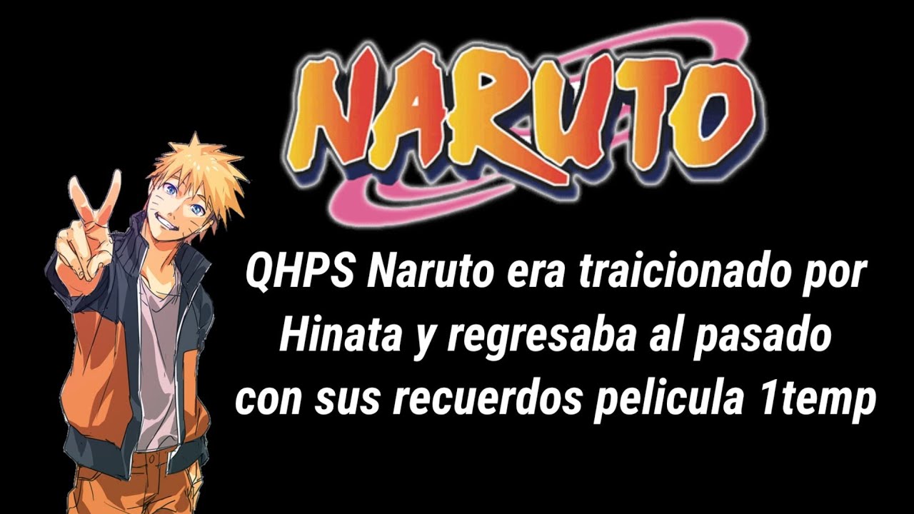 QHPS Naruto era traicionado por Hinata y regresaba al pasado con sus recuerdos 1temporada