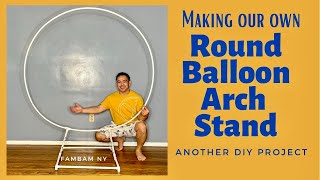 Making our own DIY Round Balloon Arch Stand/Balloon Tutorial (Do it your own project)