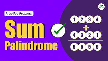 Sum Palindrome | School Practice Problem | GeeksforGeeks School