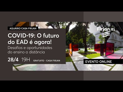 COVID-19: O futuro do EAD é agora! Desafios e oportunidades do ensino a distância | Casa Firjan