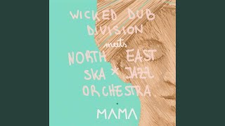 Mama (Wicked Dub Division Meets North East Ska Jazz Orchestra)