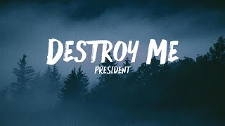President - Destroy Me ( Lyrics )