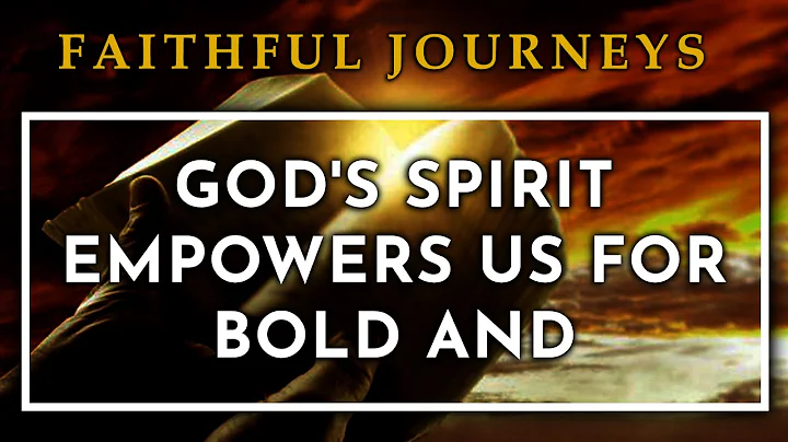God's Spirit Empowers Us for Bold and Effective Prayers
