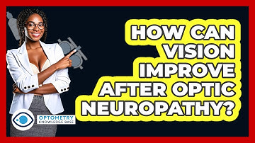 How Can Vision Improve After Optic Neuropathy? - Optometry Knowledge Base