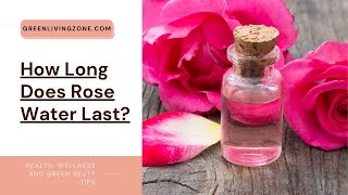 How Long Does Rose Water Last