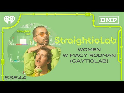 Ep 44: "Women" w/ Macy Rodman (GaytioLab) | StraightioLab