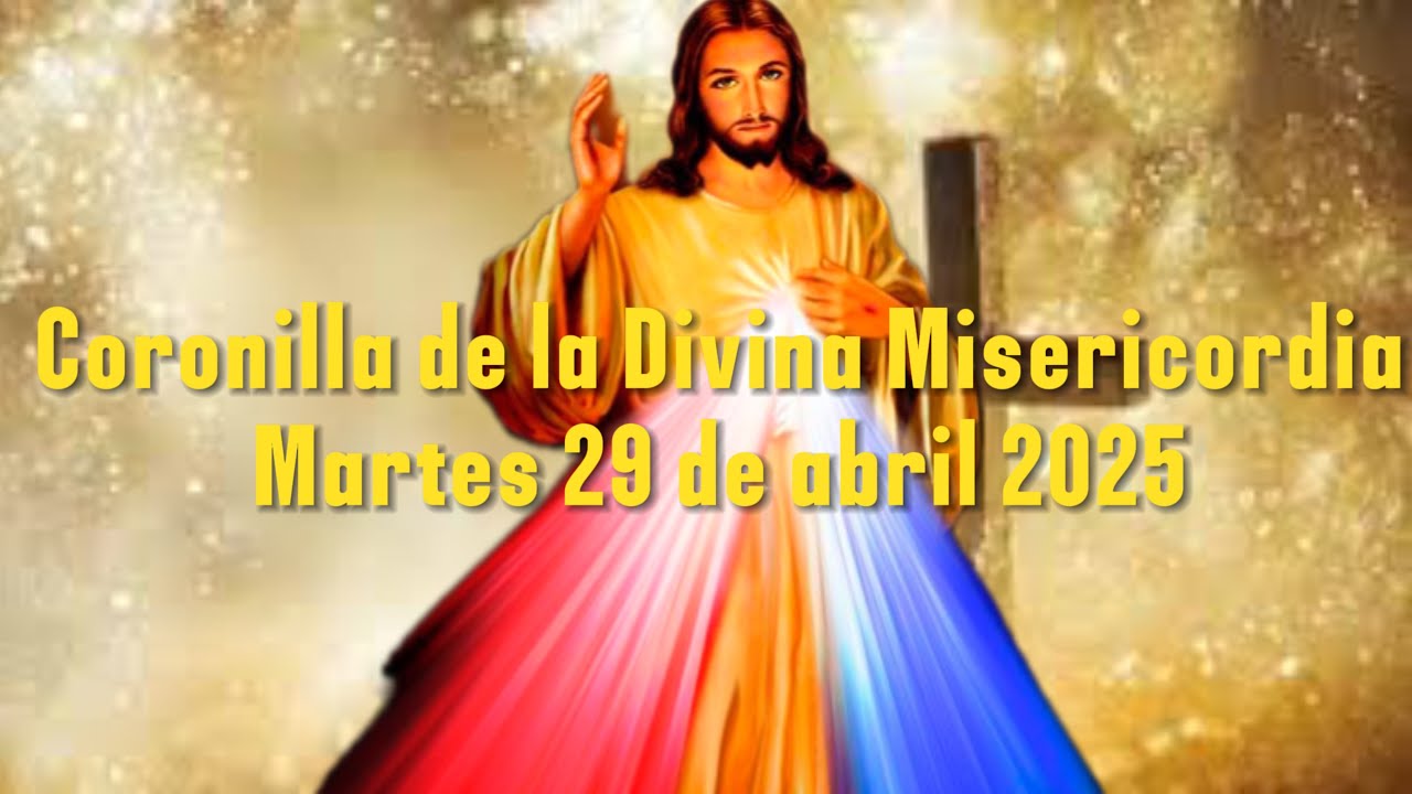 Coronilla de la Divina Misericordia de hoy martes 29 de abril de 2025 ...
