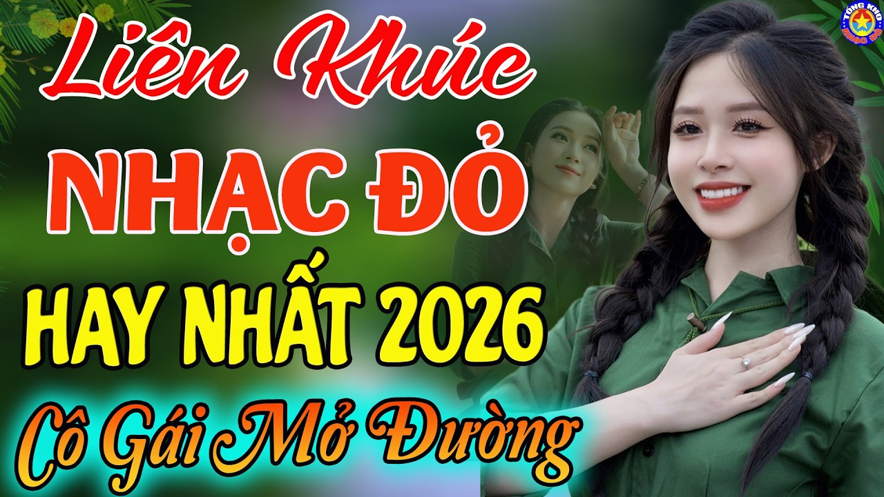 LK CÔ GÁI MỞ ĐƯỜNG, NỔI LỬA LÊN EM // Tuyển Chọn Những Ca Khúc NHẠC ĐỎ CÁCH MẠNG Remix Hay Nhất 2026