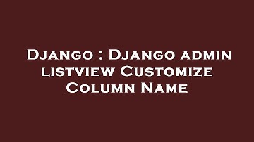 Django : Django admin listview Customize Column Name