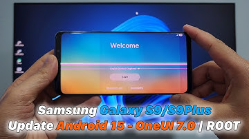 Samsung Galaxy S9/S9Plus Update Android 15 - OneUI 7.0 | ROOT