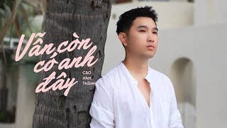 Download Lagu Vẫn Còn Có Anh Đây - Cao Nam Thành | MV SING MP3