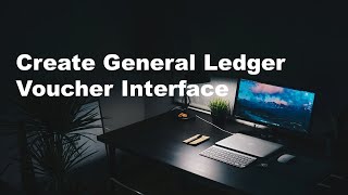 Create General Ledger Voucher Interface - Part 14