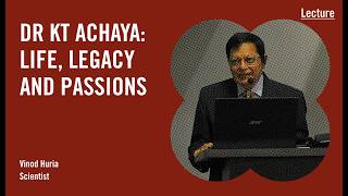 Dr K.T Achaya: Life, Legacy and Passions | Public Lecture