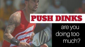 Doing Too Much with a Push Dink