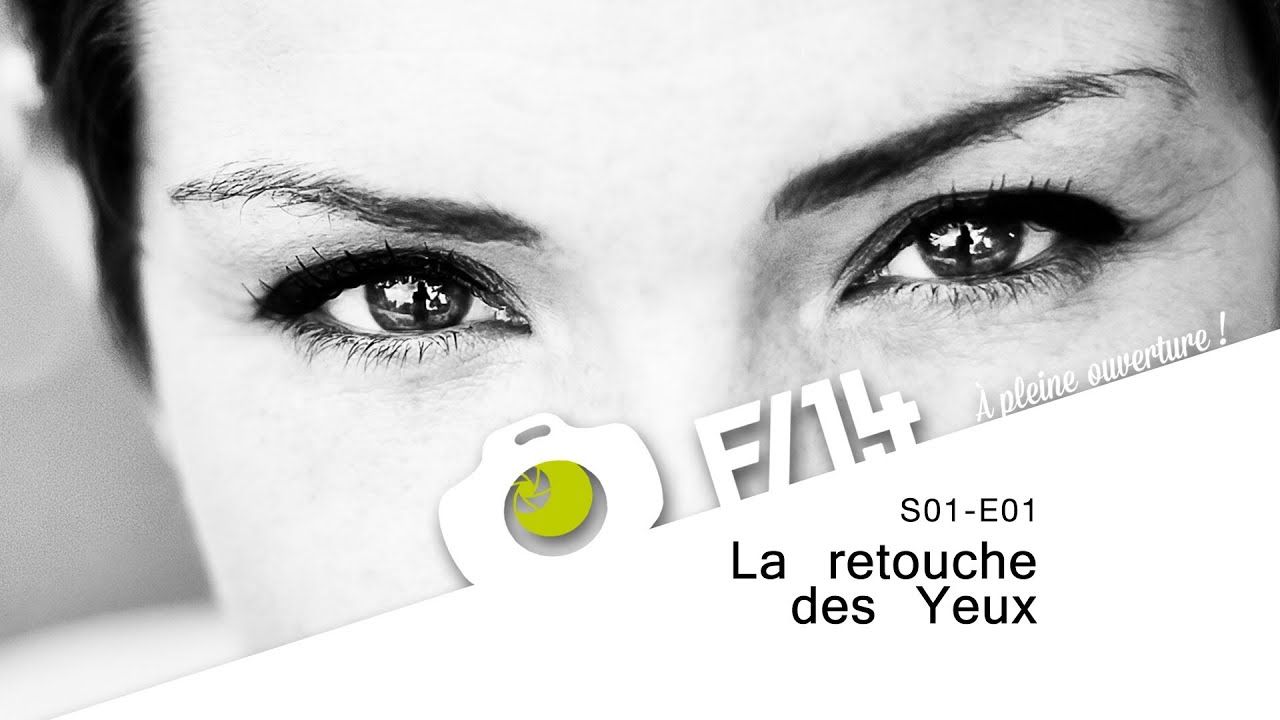 PHOTOSHOP - La retouche des yeux - F/1.4 - S01E01