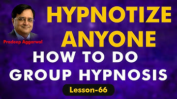 HYPNOTIZE ANYONE! GROUP HYPNOSIS DEMO AND TIPS! LESSON 66! PRADEEP AGGARWAL