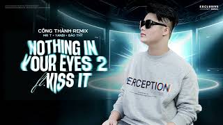 Nothing In Your Eyes 2 ft. Kiss It Better (Công Thành Remix) | Hot TikTok 2024 - Audio Lyrics Video