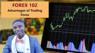 FOREX 102: Advantages of Trading Forex